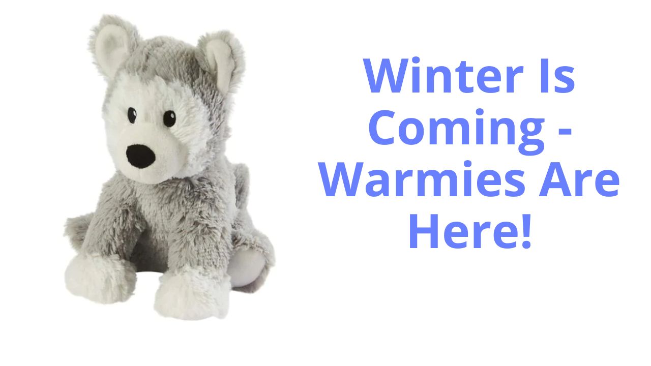 Image of a Warmies soft cuddly husky dog. The dog is grey and white, super cute and soft and cuddly. Next to the husky are the words 'Winter Is Coming' and 'Warmies are here!' 