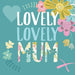  a Lovely Lovely Mum Card