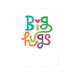  a Big Hugs Greeting Card