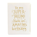  a Super Mum Birthday Card